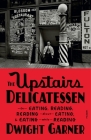 The Upstairs Delicatessen: On Eating, Reading, Reading About Eating, and Eating While Reading Cover Image