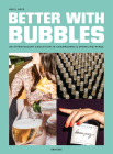 Better with Bubbles: An Effervescent Education in Champagnes & Sparkling Wines Cover Image