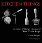 Kitchen Things: An Album of Vintage Utensils and Farm-Kitchen Recipes Cover Image