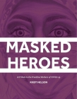 Masked Heroes: A Tribute to the Frontline Workers of COVID-19 By Kristi Nelson Cover Image