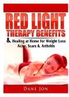 Red Light Therapy Benefits & Healing at Home for Weight Loss, Acne, Scars & Arthritis Cover Image