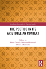 The Poetics in Its Aristotelian Context (Routledge Monographs in Classical Studies) By Pierre Destrée (Editor), Malcolm Heath (Editor), Dana L. Munteanu (Editor) Cover Image