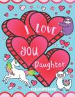 I Love You Daughter Coloring Book: Cute Inspirational Love Quotes, Confident Messages and Funny Puns - Gift Coloring Book for Girls, Toddlers, Teens a By C. S. Adams Cover Image