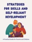 Strategies for Skills and Self-Reliant Development: A Practical Guide for Parents and Children: Empowering Together: Fostering Life Skills and Confide By Maples Book Solutions Cover Image