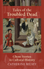 Tales of the Troubled Dead: Ghost Stories in Cultural History Cover Image