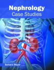 Nephrology: Case Studies By Barbara Mayer (Editor) Cover Image