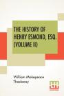 The History Of Henry Esmond, Esq. (Volume II): A Colonel In The Service Of Her Majesty Queen; Edited, With An Introduction By George Saintsbury By William Makepeace Thackeray, George Saintsbury (Editor), George Saintsbury (Introduction by) Cover Image