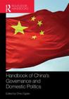 Handbook of China's Governance and Domestic Politics (Routledge International Handbooks) By Chris Ogden (Editor) Cover Image