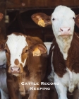Cattle Record Keeping: Beef Calving Log, Farm, Farming, Track Livestock Breeding, Calves Journal, Immunizations & Vaccines Book, Cow Income & Cover Image