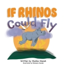 If Rhinos Could Fly By Shelina Manek, Rehaana Manek (Illustrator) Cover Image
