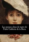 Las mejores obras de teatro de Pedro Calderón de la Barca By Pedro Calderon De La Barca Cover Image
