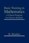Basic Training in Mathematics: A Fitness Program for Science Students By R. Shankar Cover Image