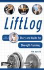 Liftlog: Diary and Guide for Strength Training By Tim Houts Cover Image