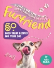 Food for the Mind, Body, and Spirit of Your Furfriend: 50 Food Treat Recipes for Your Dog By Julia Chiles Cover Image