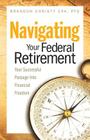 Navigating Your Federal Retirement: Your Successful Passage Into Financial Freedom Cover Image