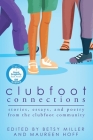Clubfoot Connections: Stories, Essays, and Poetry from the Clubfoot Community By Betsy Miller (Editor), Maureen Hoff (Editor) Cover Image
