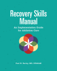 Recovery Skills Manual: An Implementation Guide for Addiction Care By Paul H. Earley Cover Image