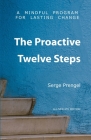 The Proactive Twelve Steps: A Mindful Program For Lasting Change By Serge Prengel Cover Image