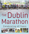The Dublin Marathon: Celebrating 40 Years By Sean McGoldrick, Dick Hooper (Introduction by), Dick Hooper (Foreword by) Cover Image