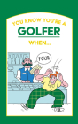 You Know You're a Golfer When ...  Cover Image