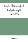 Minutes Of New England Yearly Meeting Of Friends 1852 Cover Image