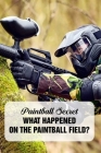 Paintball Secret: What Happened On The Paintball Field?: Paintball Field By Novella Garling Cover Image