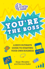 The Startup Squad: You're the Boss: A Kid's Ultimate Guide to Starting Your Own Business Cover Image
