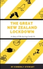 The Great New Zealand Lockdown: A diary of life during Covid-19 By Kimberly Stewart Cover Image