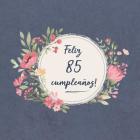 Feliz 85 Cumpleaños: El libro de firmas evento - Libro De Visitas para Fiesta - Aniversario cumpleaños - Feliz Cumple años - Ideas de regal Cover Image