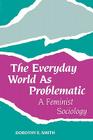 The Everyday World as Problematic: Stories of a Woman's Power By Dorothy E. Smith Cover Image