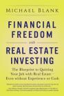 Financial Freedom with Real Estate Investing: The Blueprint To Quitting Your Job With Real Estate - Even Without Experience Or Cash By Michael Blank Cover Image