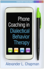 Phone Coaching in Dialectical Behavior Therapy (Guilford DBT Practice Series) By Alexander L. Chapman, PhD Cover Image