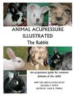 Animal Acupressure Illustrated The Rabbit By Deanna S. Smith (Illustrator), Julie D. Temple (Editor), Deanna S. Smith Cover Image