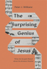 The Surprising Genius of Jesus: What the Gospels Reveal about the Greatest Teacher By Peter J. Williams Cover Image