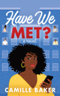 Have We Met? By Camille Baker, Sisi Aisha Johnson (Read by) Cover Image