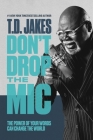 Don't Drop the Mic: The Power of Your Words Can Change the World Cover Image