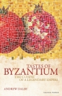 Tastes of Byzantium: The Cuisine of a Legendary Empire By Andrew Dalby Cover Image