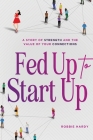Fed Up to Start Up: A Story of Strength and the Value of Your Connections By Robbie Hardy Cover Image