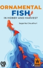 Ornamental Fish in Hobby and Harvest By Sagarika Chaudhuri Cover Image
