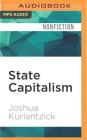 State Capitalism: How the Return of Statism Is Transforming the World By Joshua Kurlantzick, Fajer Al-Kaisi (Read by) Cover Image