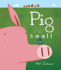 Pig and Small By Alex Latimer Cover Image