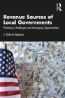 Revenue Sources of Local Governments: Persisting Challenges and Emerging Opportunities By J. Edwin Benton Cover Image