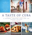 A Taste of Cuba: Journey Through Cuba and Into the Kitchens and Paladares of the Country's Top Chefs Cover Image
