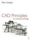 CAD Principles for Architectural Design By Peter Szalapaj Cover Image