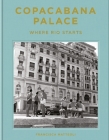 Copacabana Palace: Where Rio Starts By Francisca Mattéoli, Tuca Reinés (By (photographer)) Cover Image
