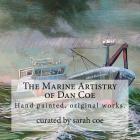 The Marine Artistry of Dan Coe: Original paintings by a self taught, Alaskan artist Dan Coe By Sarah Coe, Dan Coe Cover Image