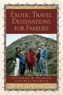 Exotic Travel Destinations for Families By Jennifer M. Nichols, Bill Nichols Cover Image