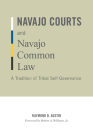 Navajo Courts and Navajo Common Law: A Tradition of Tribal Self-Governance (Indigenous Americas) By Raymond D. Austin Cover Image