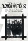Voices of the Flemish Waffen-SS: The Final Testament of the Oostfronters By Jonathan Trigg Cover Image