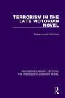 Terrorism in the Late Victorian Novel (Routledge Library Editions: The Nineteenth-Century Novel #28) By Barbara Arnett Melchiori Cover Image